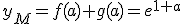 y_M=f(a)+g(a)= e^{1+a}